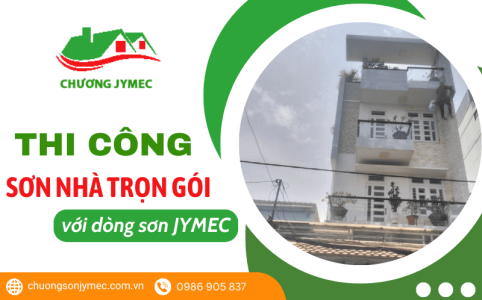 Dịch vụ thi công sơn nhà trọn gói - Giúp nhà luôn bền đẹp với sơn Jymec